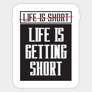 Life is getting short Sticker